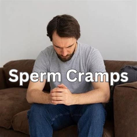 Sperm Cramps: Symptoms, Causes, and Remedies.